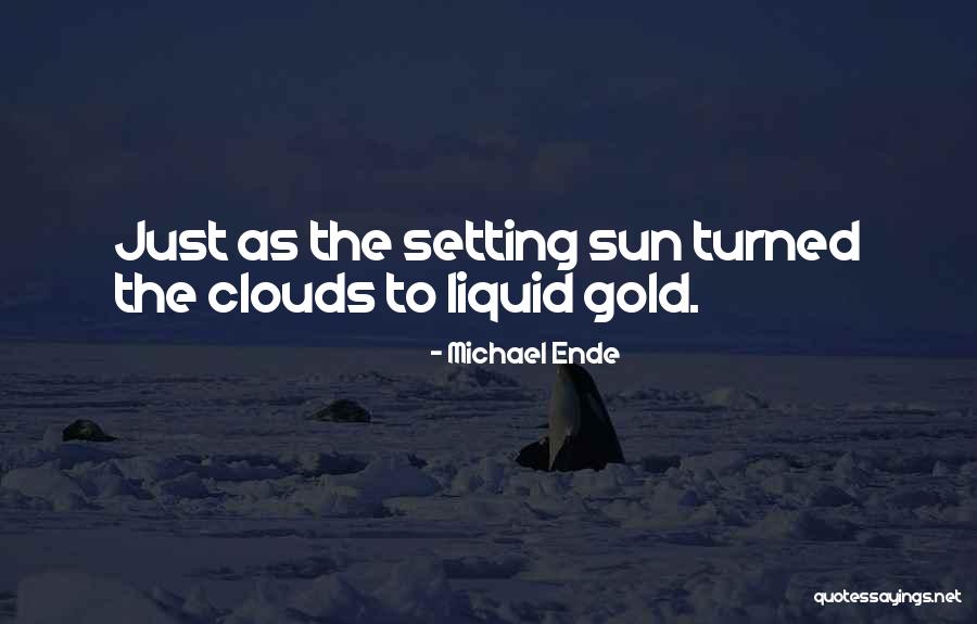 Liquid Gold Quotes By Michael Ende Liquid Gold Quotes By Michael Ende