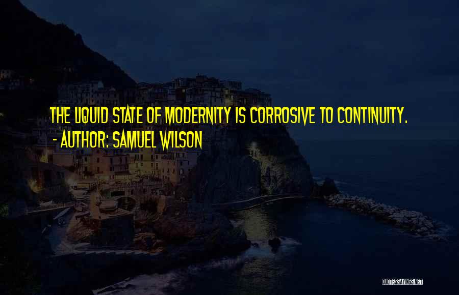 Liquid Modernity Quotes By Samuel Wilson