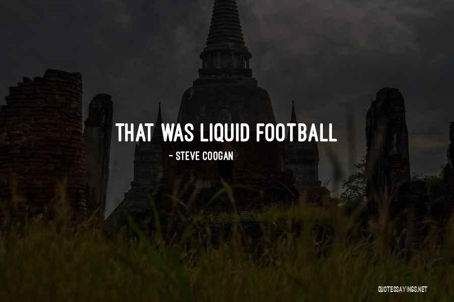 Liquid Quotes By Steve Coogan Liquid Quotes By Steve Coogan