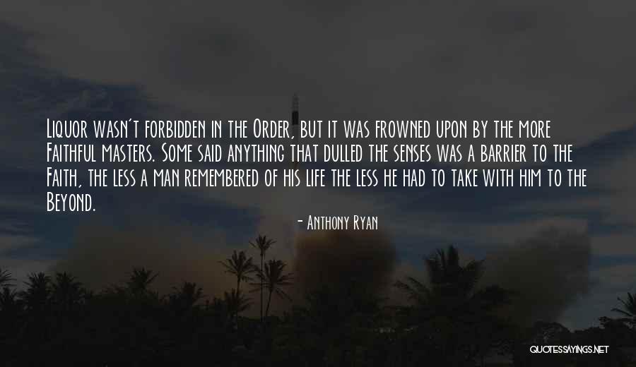 Liquor And Life Quotes By Anthony Ryan Liquor And Life Quotes By Anthony Ryan