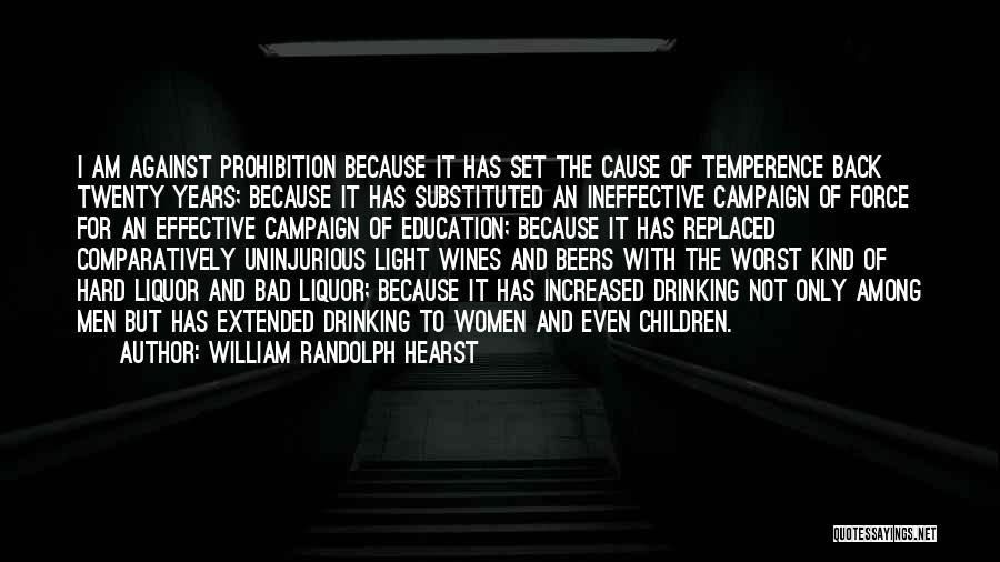 Liquor Prohibition Quotes By William Randolph Hearst