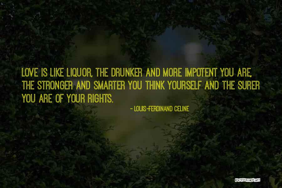Liquor Quotes By Louis-Ferdinand Celine Liquor Quotes By Louis-Ferdinand Celine