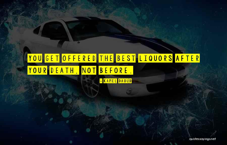 Liquors More Quotes By Kamel Daoud Liquors More Quotes By Kamel Daoud