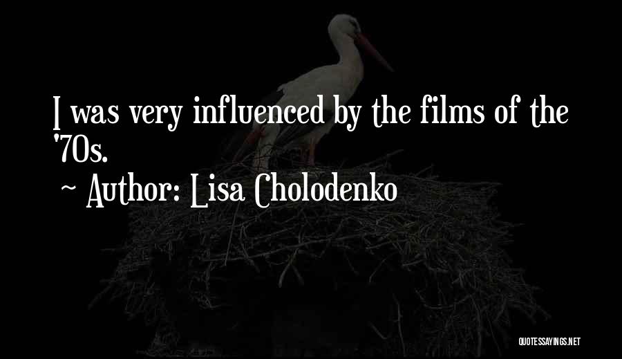 Lisa Cholodenko Quotes 797648