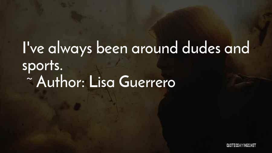 Lisa Guerrero Quotes 2179759