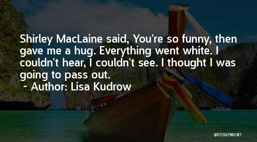 Lisa Kudrow Quotes 1457358