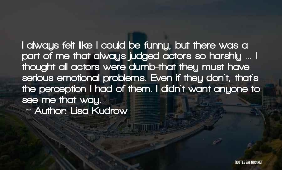 Lisa Kudrow Quotes 1939824
