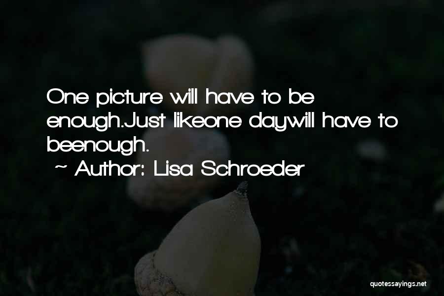 Lisa Schroeder Quotes 1064374