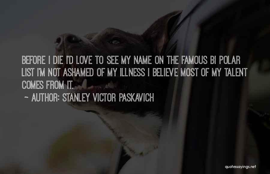 List Of Famous Love Quotes By Stanley Victor Paskavich