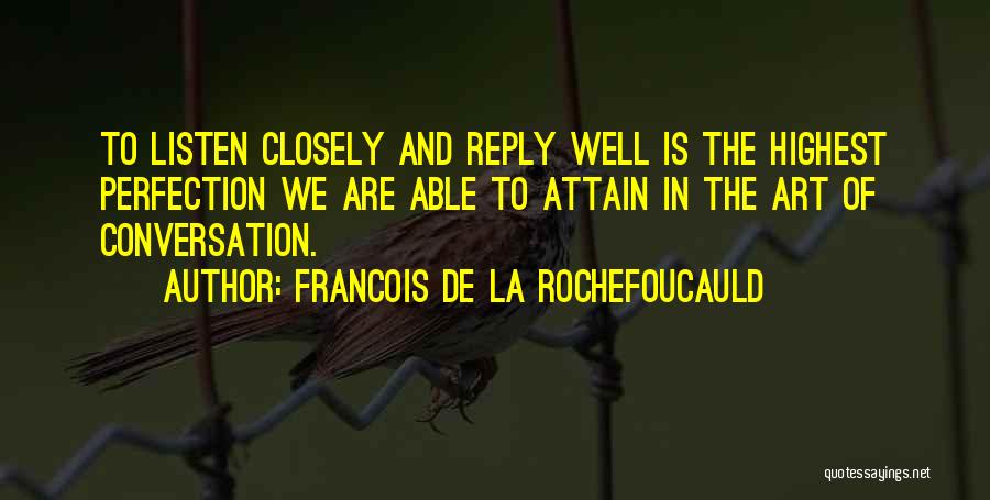 Listen Closely Quotes By Francois De La Rochefoucauld