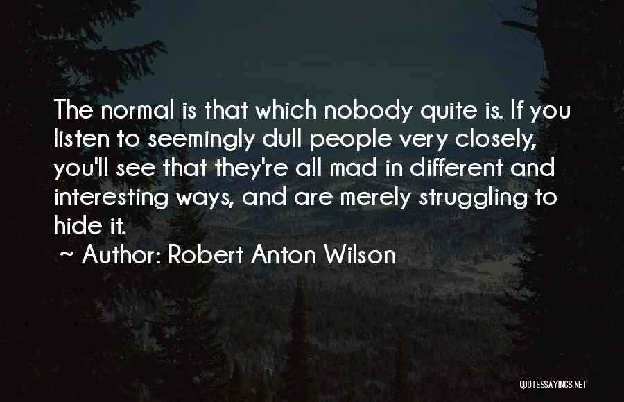 Listen Closely Quotes By Robert Anton Wilson