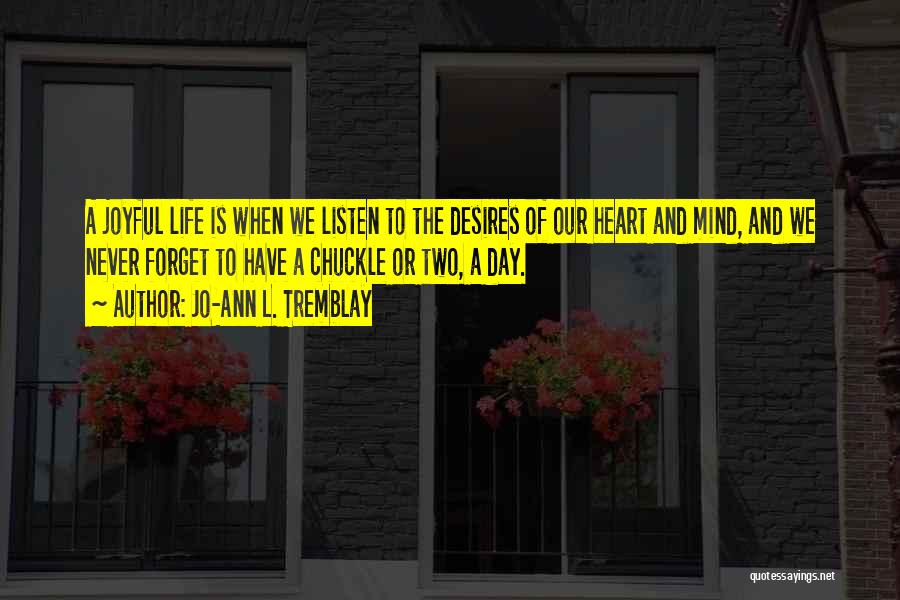 Listen Heart Mind Quotes By Jo-Ann L. Tremblay