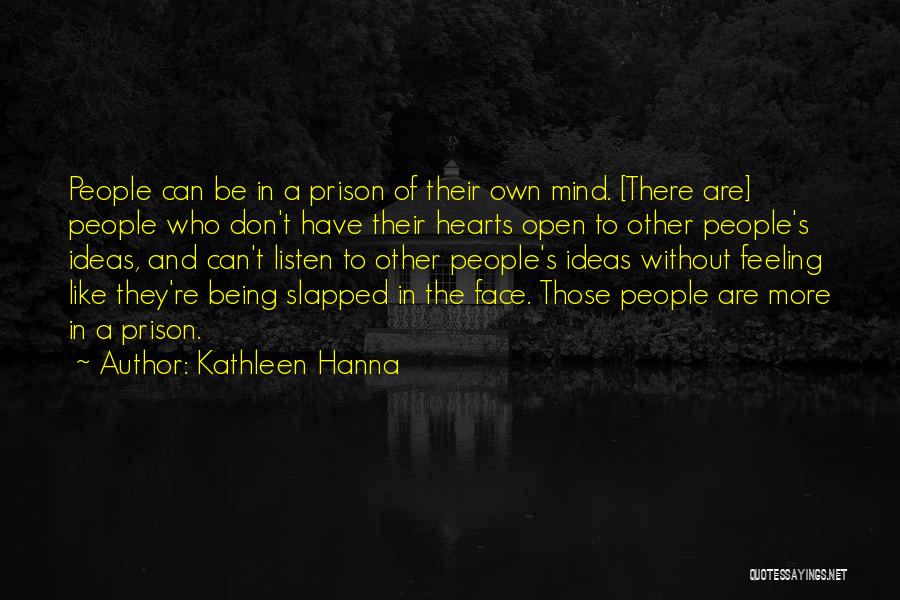 Listen Heart Mind Quotes By Kathleen Hanna