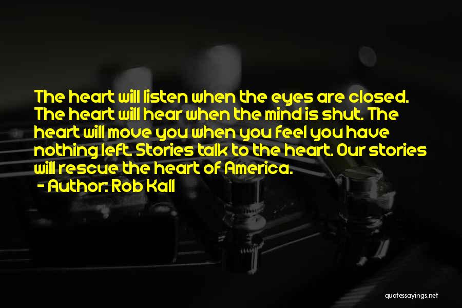 Listen Heart Mind Quotes By Rob Kall