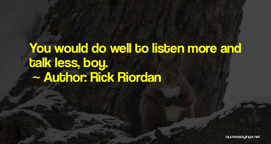 Listen More Talk Less Quotes By Rick Riordan