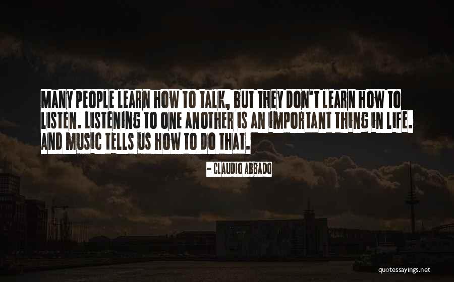 Listen More Than You Talk Quotes By Claudio Abbado Listen More Than You Talk Quotes By Claudio Abbado