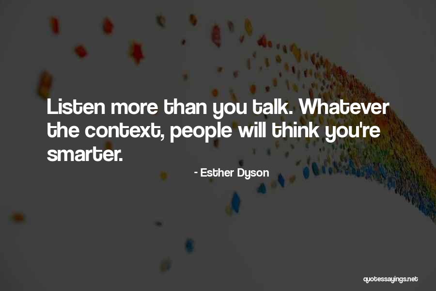 Listen More Than You Talk Quotes By Esther Dyson Listen More Than You Talk Quotes By Esther Dyson