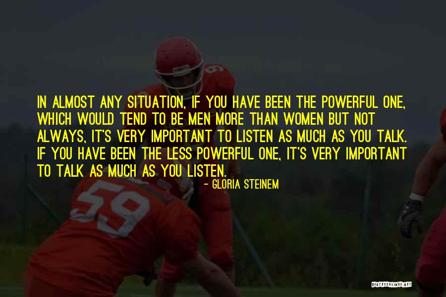 Listen More Than You Talk Quotes By Gloria Steinem Listen More Than You Talk Quotes By Gloria Steinem