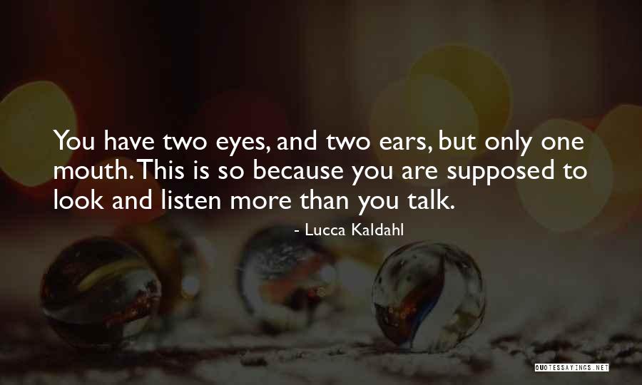 Listen More Than You Talk Quotes By Lucca Kaldahl Listen More Than You Talk Quotes By Lucca Kaldahl
