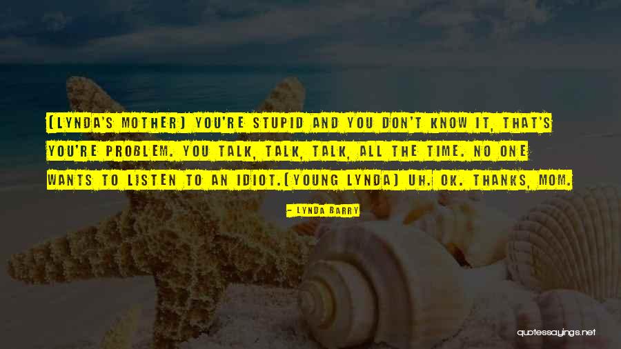 Listen More Than You Talk Quotes By Lynda Barry Listen More Than You Talk Quotes By Lynda Barry