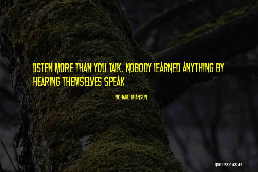 Listen More Than You Talk Quotes By Richard Branson Listen More Than You Talk Quotes By Richard Branson