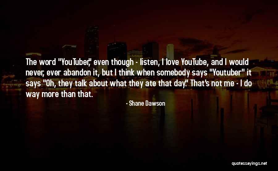 Listen More Than You Talk Quotes By Shane Dawson Listen More Than You Talk Quotes By Shane Dawson