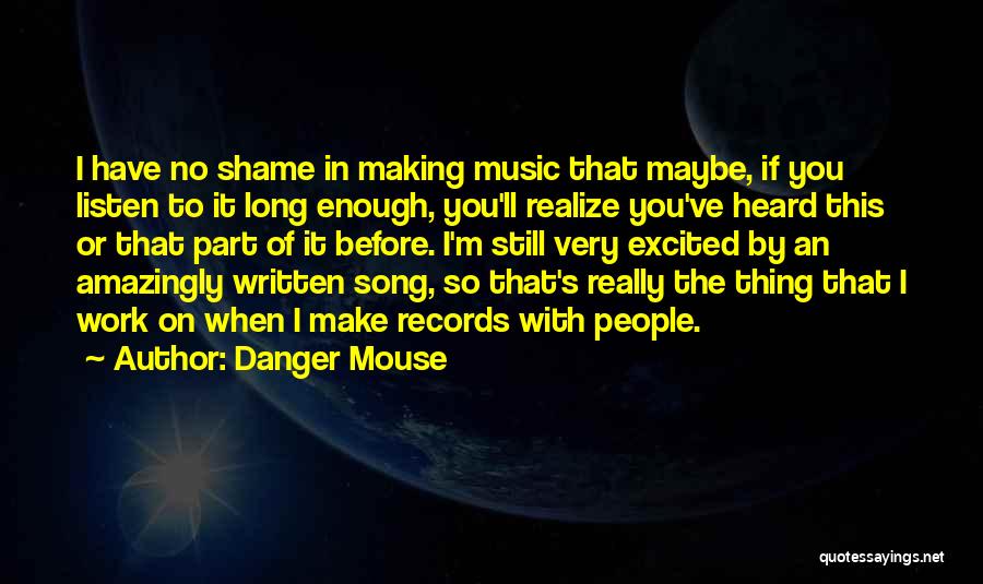 Listen Song Quotes By Danger Mouse