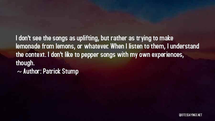 Listen Song Quotes By Patrick Stump