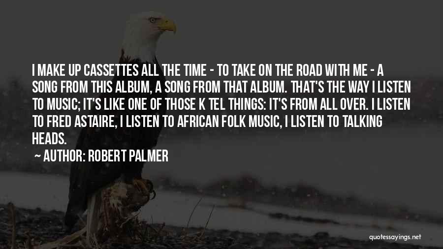 Listen Song Quotes By Robert Palmer