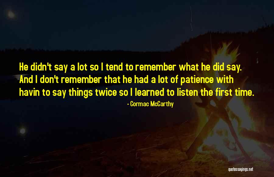 Listen The First Time Quotes By Cormac McCarthy