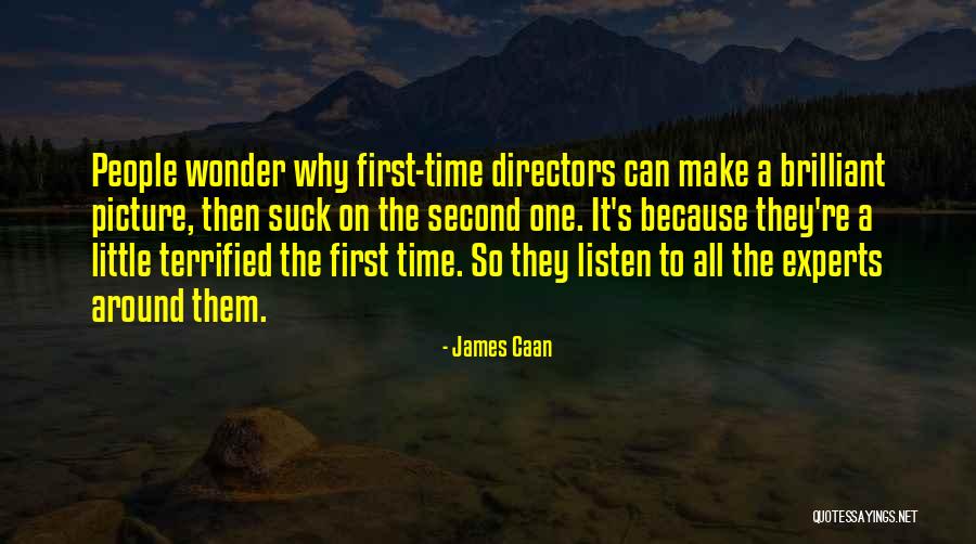 Listen The First Time Quotes By James Caan