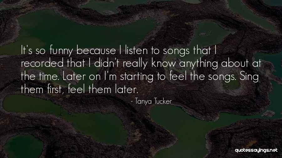 Listen The First Time Quotes By Tanya Tucker