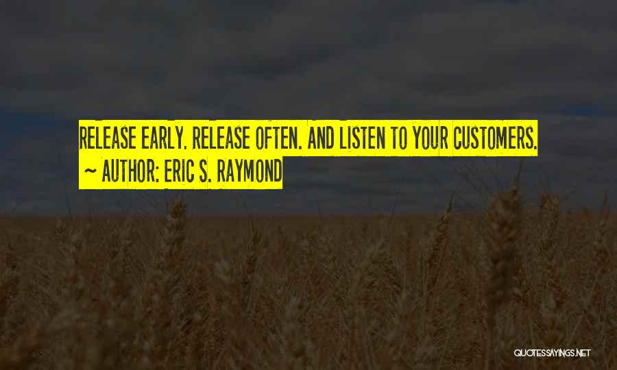 Listen To Customers Quotes By Eric S. Raymond