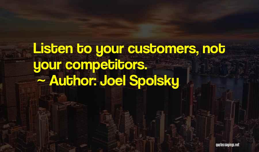 Listen To Customers Quotes By Joel Spolsky