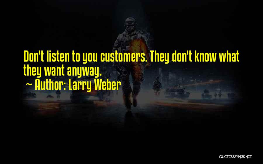 Listen To Customers Quotes By Larry Weber