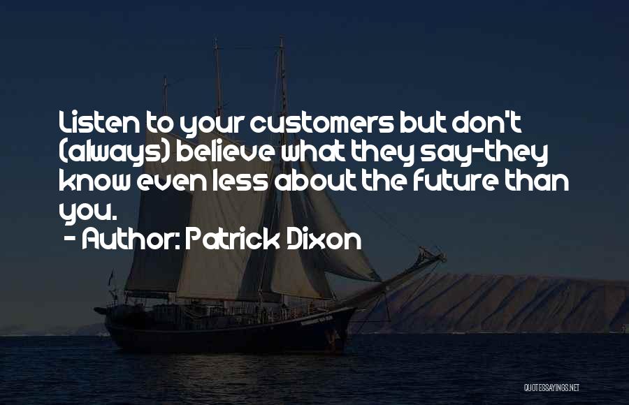 Listen To Customers Quotes By Patrick Dixon