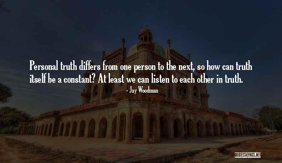 Listen To Each Other Quotes By Jay Woodman Listen To Each Other Quotes By Jay Woodman