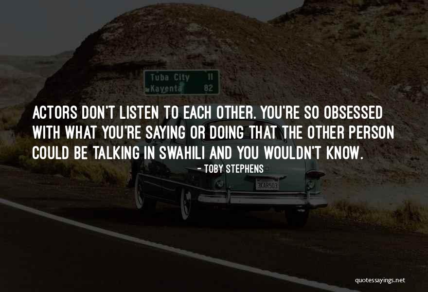 Listen To Each Other Quotes By Toby Stephens Listen To Each Other Quotes By Toby Stephens