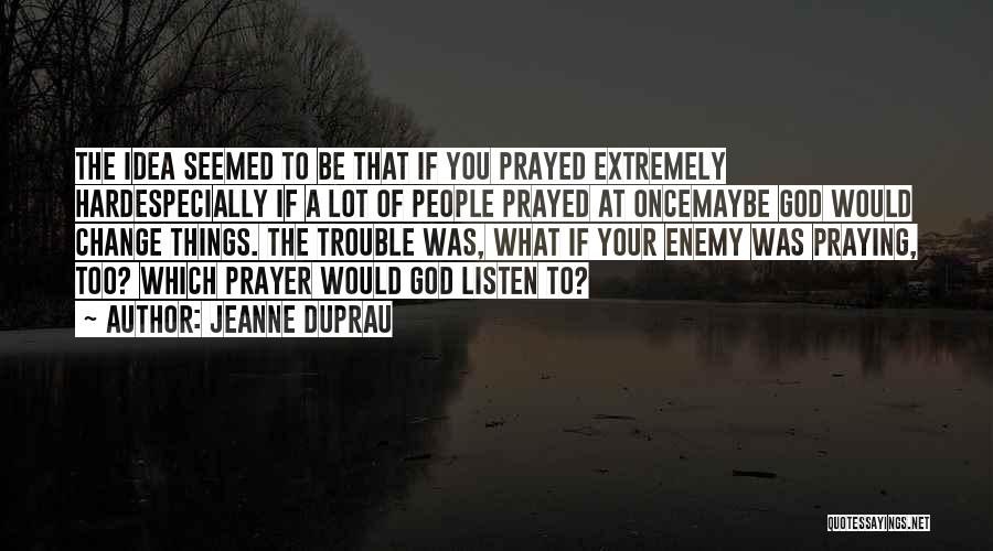 Listen To God Quotes By Jeanne DuPrau