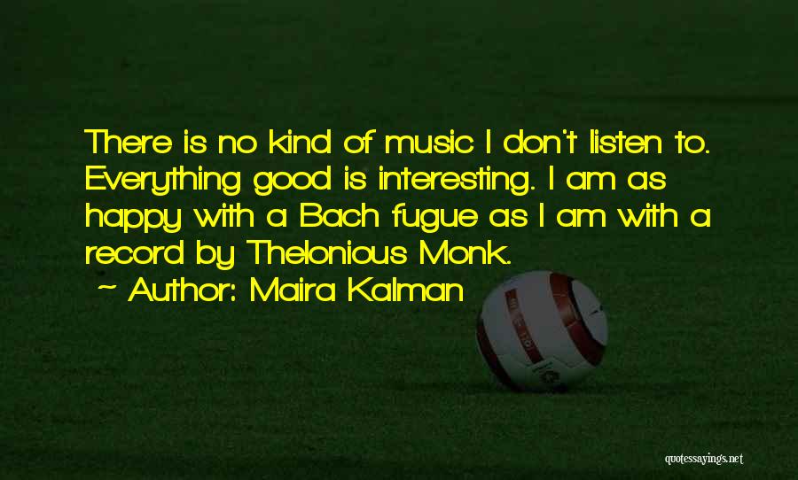 Listen To Good Music Quotes By Maira Kalman