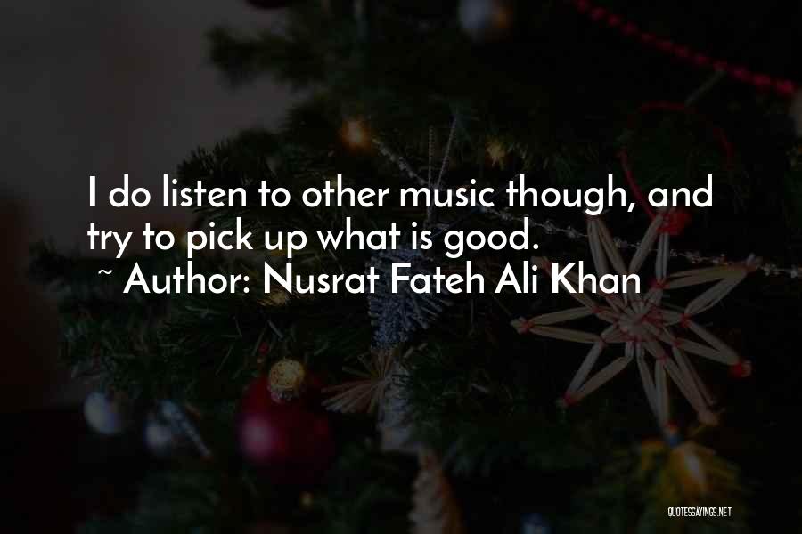 Listen To Good Music Quotes By Nusrat Fateh Ali Khan
