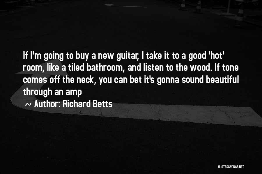Listen To Good Music Quotes By Richard Betts