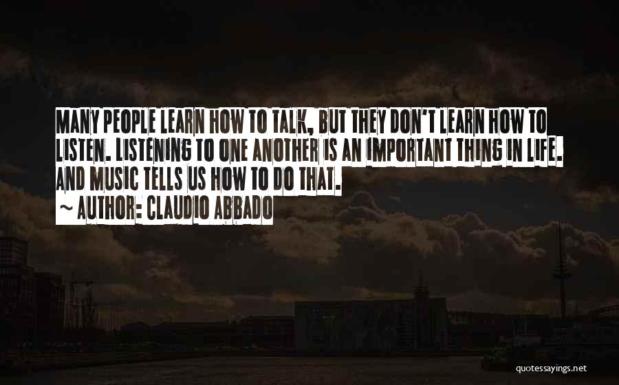 Listen To Life Quotes By Claudio Abbado