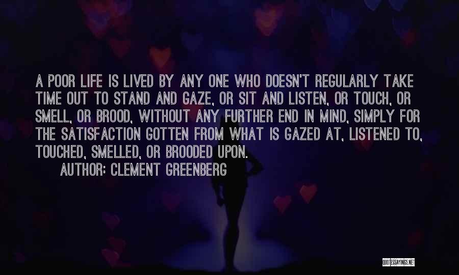 Listen To Life Quotes By Clement Greenberg