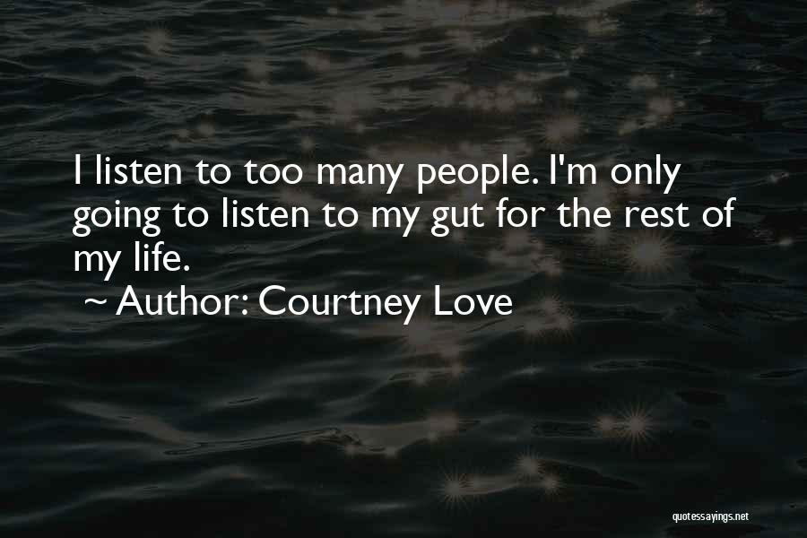 Listen To Life Quotes By Courtney Love