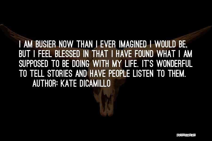 Listen To Life Quotes By Kate DiCamillo