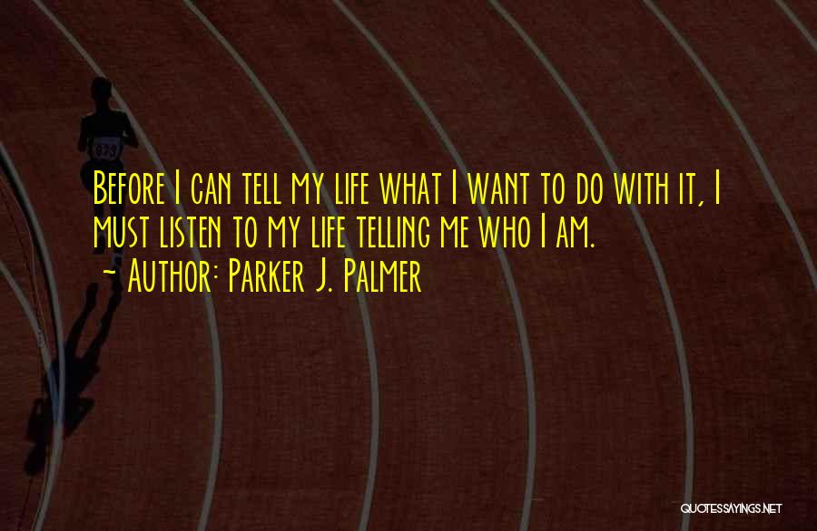 Listen To Life Quotes By Parker J. Palmer