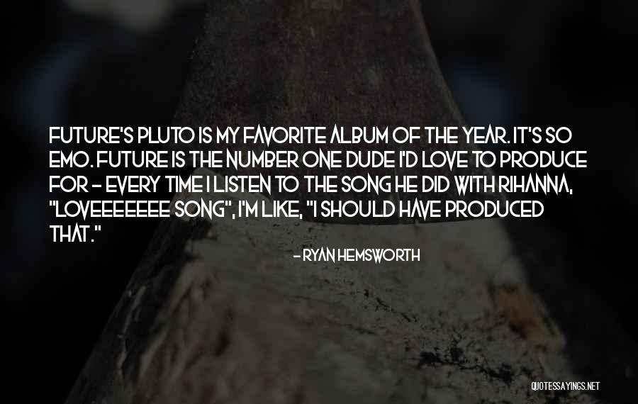 Listen To My Favorite Song Quotes By Ryan Hemsworth Listen To My Favorite Song Quotes By Ryan Hemsworth