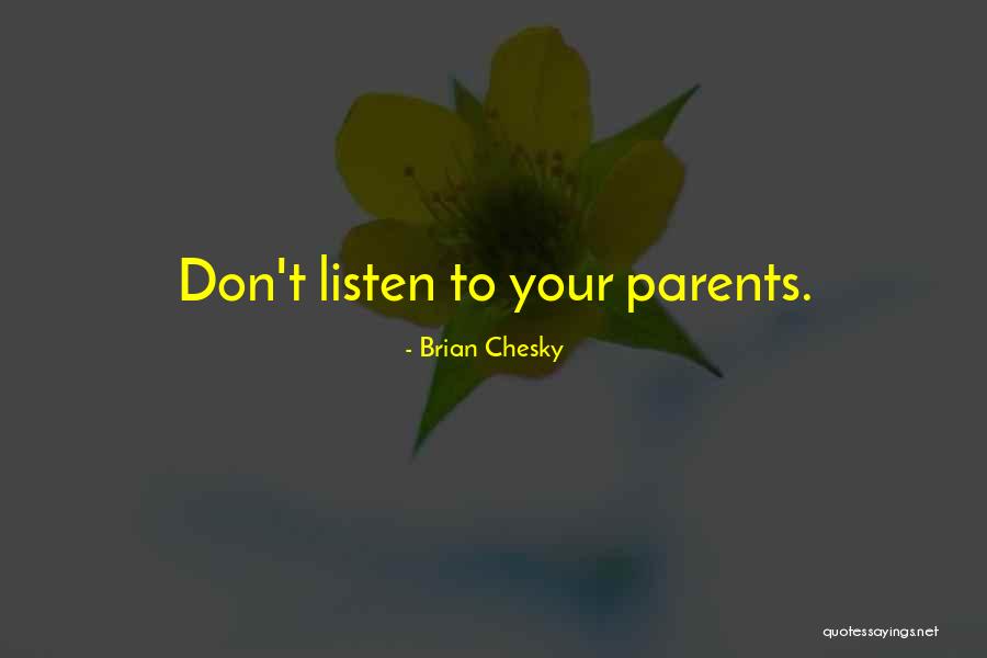 Listen To Parents Quotes By Brian Chesky