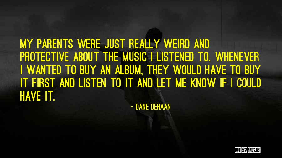 Listen To Parents Quotes By Dane DeHaan
